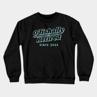 O'fishally retired since 2024 Crewneck Sweatshirt